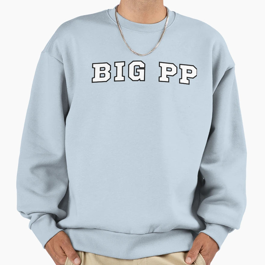 Big Pp Sweatshirt - Novelty Apparel for Adults - T-Shirt, Sweatshirt, Hoodie
