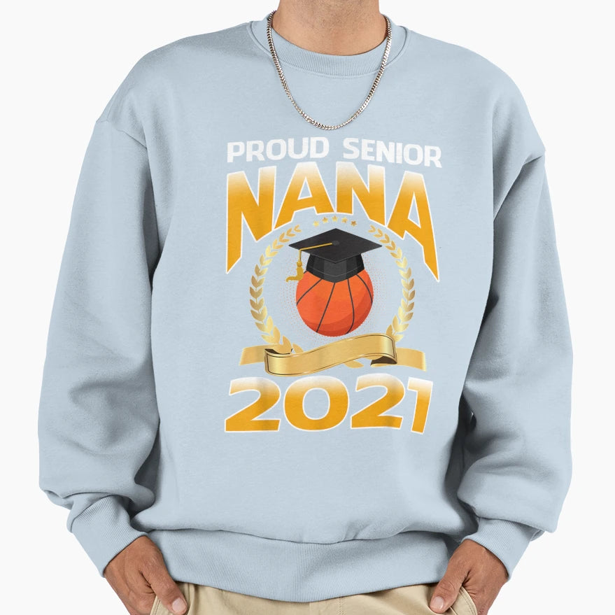 Proud Senior Nana 2021 Basketball T-Shirt - Casual Everyday Wear Men Women - T-Shirt, Sweatshirt, Hoodie