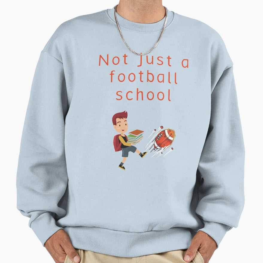 Not Just Football School Sweatshirt - Minimalist Print Men Women - T-Shirt, Sweatshirt, Hoodie