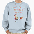 Not Just Football School Sweatshirt - Minimalist Print Men Women - T-Shirt, Sweatshirt, Hoodie