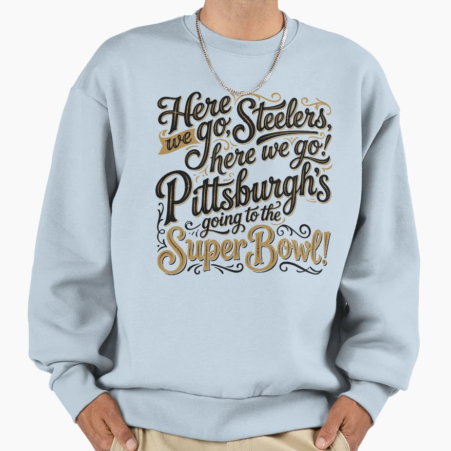Here We Go Steelers Sweatshirt - Unique Graphic Unisex - T-Shirt, Sweatshirt, Hoodie