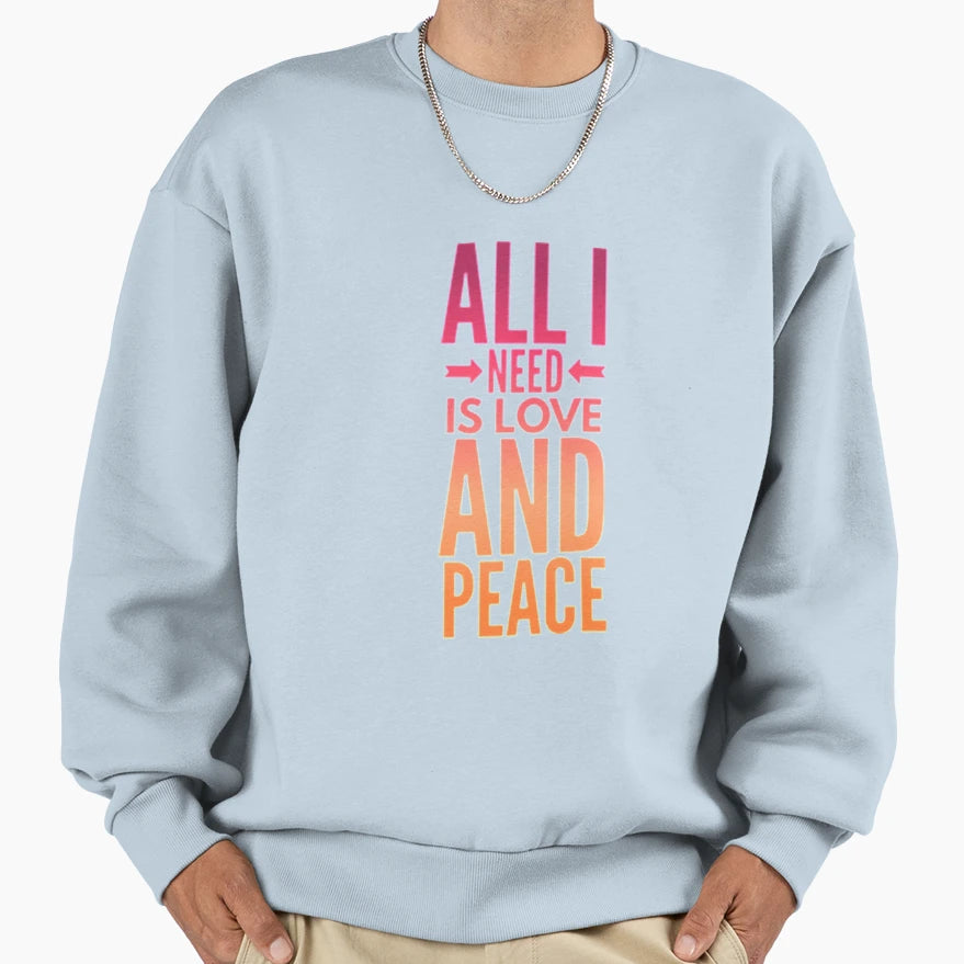Love And Peace All I Need Is Love And Peace T-Shirt - Unique Graphic Unisex - T-Shirt, Sweatshirt, Hoodie