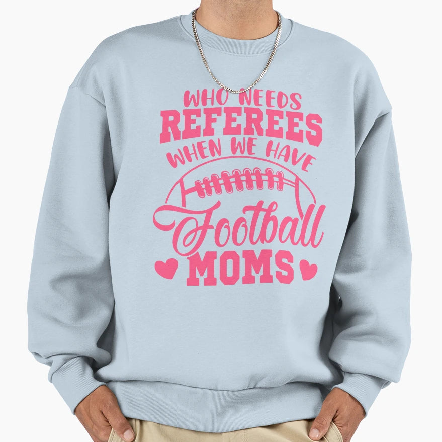 Who Needs Referees When We Have Sweatshirt - Trendy Graphic Men Women - T-Shirt, Sweatshirt, Hoodie