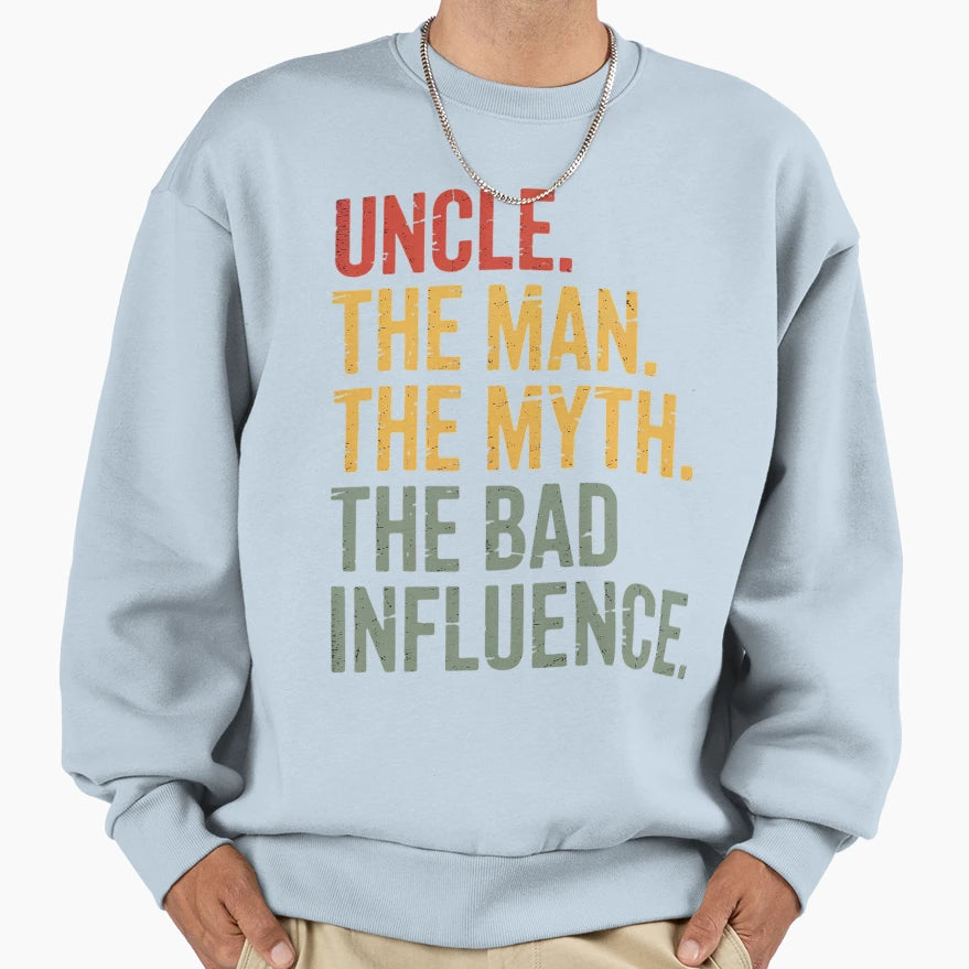 Uncle Myth Bad Influence Best Uncle Sweatshirt - Trendy Graphic Men Women - T-Shirt, Sweatshirt, Hoodie