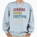 Grandad Knows Everything Grandad Gift Sweatshirt - Novelty Apparel Unisex - T-Shirt, Sweatshirt, Hoodie