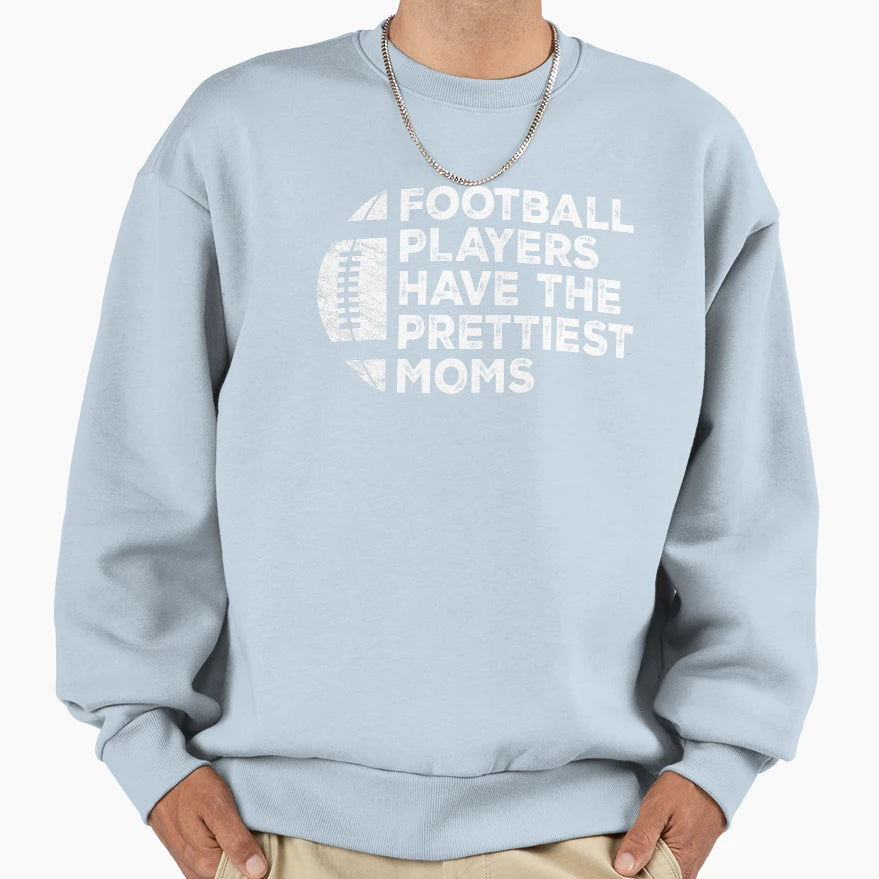 Funny Football Players Have Prettiest Sweatshirt - Trendy Graphic Unisex - T-Shirt, Sweatshirt, Hoodie