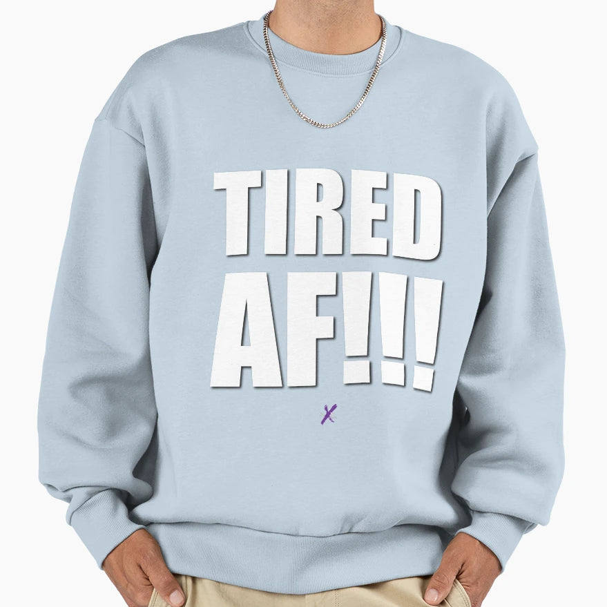 Af Series Tired Af Sweatshirt - Minimalist Print Unisex - T-Shirt, Sweatshirt, Hoodie