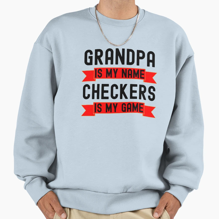 Grandpa Is My Name Checkers Is My Sweatshirt - Streetwear Style for Adults - T-Shirt, Sweatshirt, Hoodie