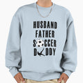 Husband Father Soccer Daddy Sweatshirt - Novelty Apparel Unisex - T-Shirt, Sweatshirt, Hoodie