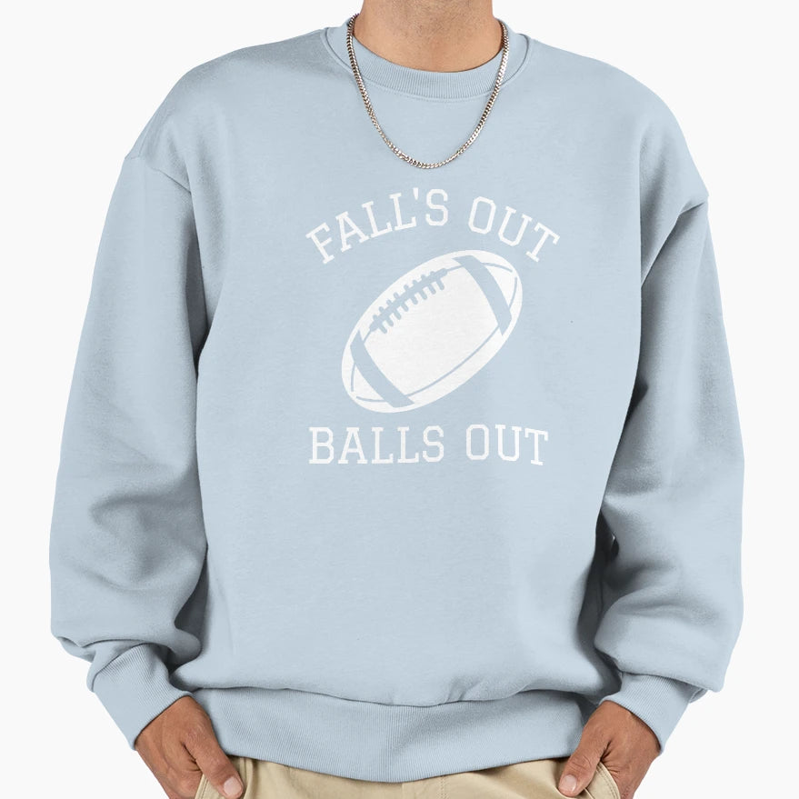 Football Gift Falls Out Balls Out Sweatshirt - Trendy Graphic Unisex - T-Shirt, Sweatshirt, Hoodie