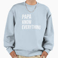 Papa Know Everything Fathers Day Sweatshirt - Minimalist Print Unisex - T-Shirt, Sweatshirt, Hoodie