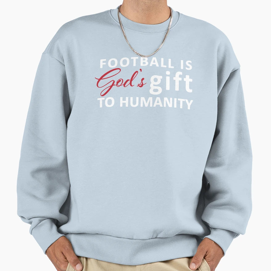 Football Is Gods Gift To Humanity Sweatshirt - Aesthetic Graphic Men Women - T-Shirt, Sweatshirt, Hoodie