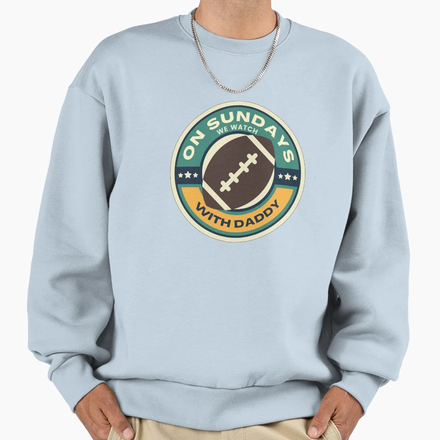 Sundays We Watch Football Daddy Sweatshirt - Minimalist Print Unisex - T-Shirt, Sweatshirt, Hoodie