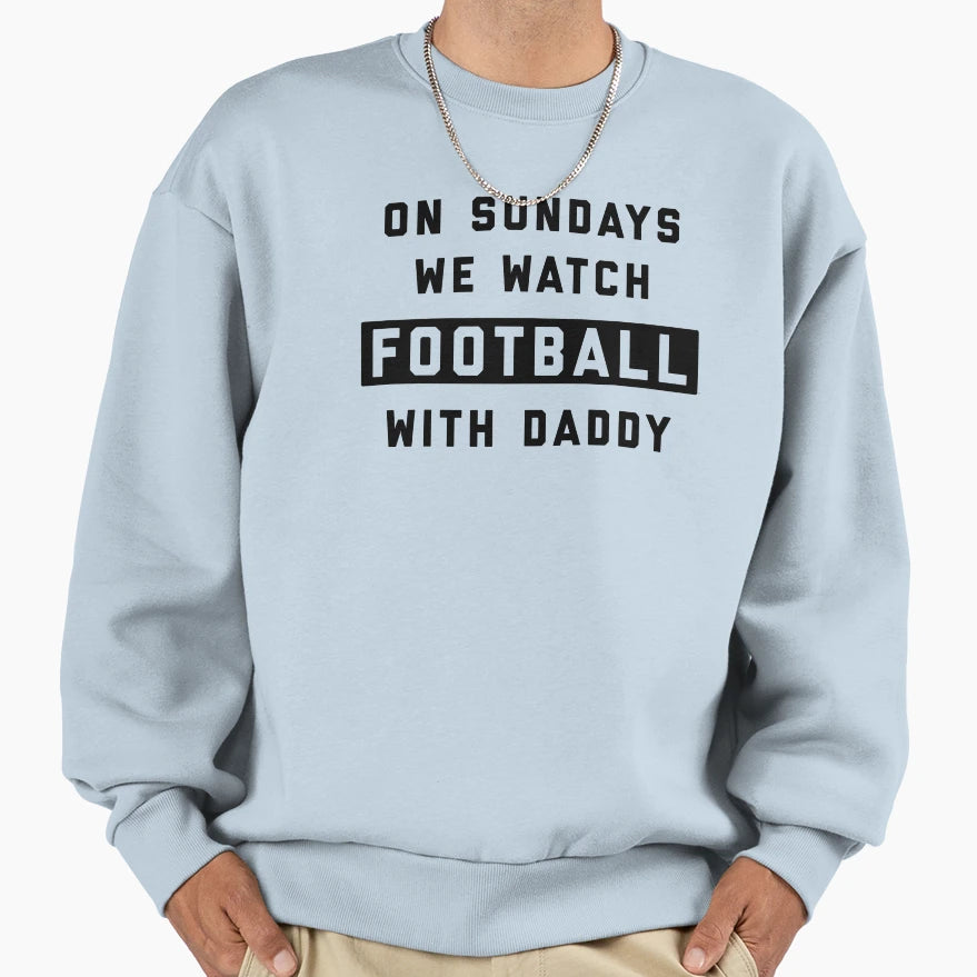 Sundays We Watch Football Daddy W Sweatshirt - Fun Novelty Design Men Women - T-Shirt, Sweatshirt, Hoodie