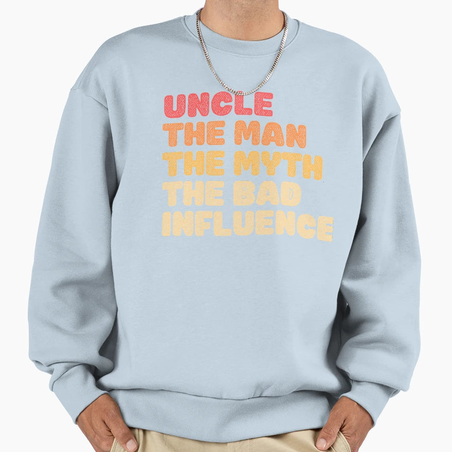 Fun Uncle Myth Bad Influence Sweatshirt - Trendy Graphic Men Women - T-Shirt, Sweatshirt, Hoodie