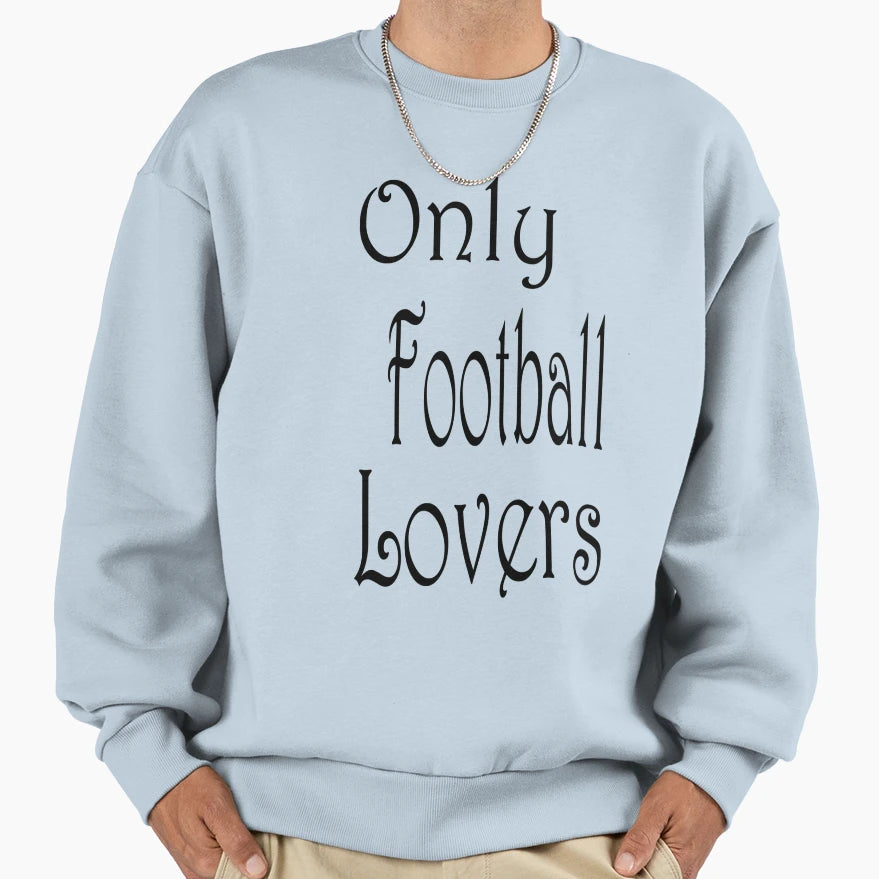 Only Football Lovers Sweatshirt - Minimalist Print Unisex - T-Shirt, Sweatshirt, Hoodie