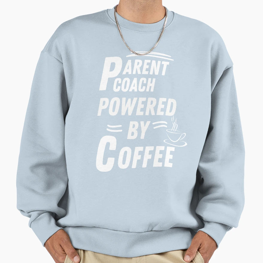 Parent Coach Powered Sweatshirt - Custom Art Print Men Women - T-Shirt, Sweatshirt, Hoodie
