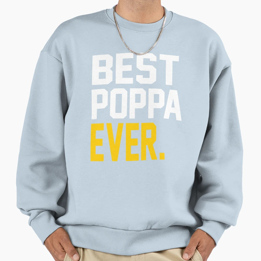 Best Poppa Ever Best Fathers Day Gift Sweatshirt - Trendy Graphic Unisex - T-Shirt, Sweatshirt, Hoodie