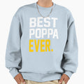 Best Poppa Ever Best Fathers Day Gift Sweatshirt - Trendy Graphic Unisex - T-Shirt, Sweatshirt, Hoodie