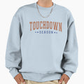 Touchdown Season Football Sweatshirt - Casual Everyday Wear Unisex - T-Shirt, Sweatshirt, Hoodie