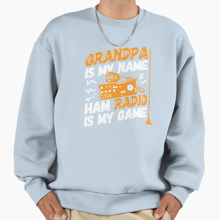 Grandpa Is My Name Ham Radio Is My Sweatshirt - Custom Art Print Unisex - T-Shirt, Sweatshirt, Hoodie