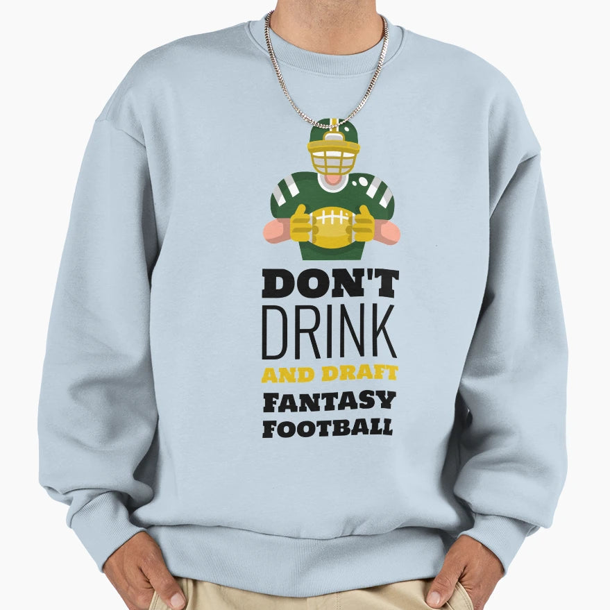 Dont Drink And Draft Fantasy Sweatshirt - Aesthetic Graphic for Adults - T-Shirt, Sweatshirt, Hoodie