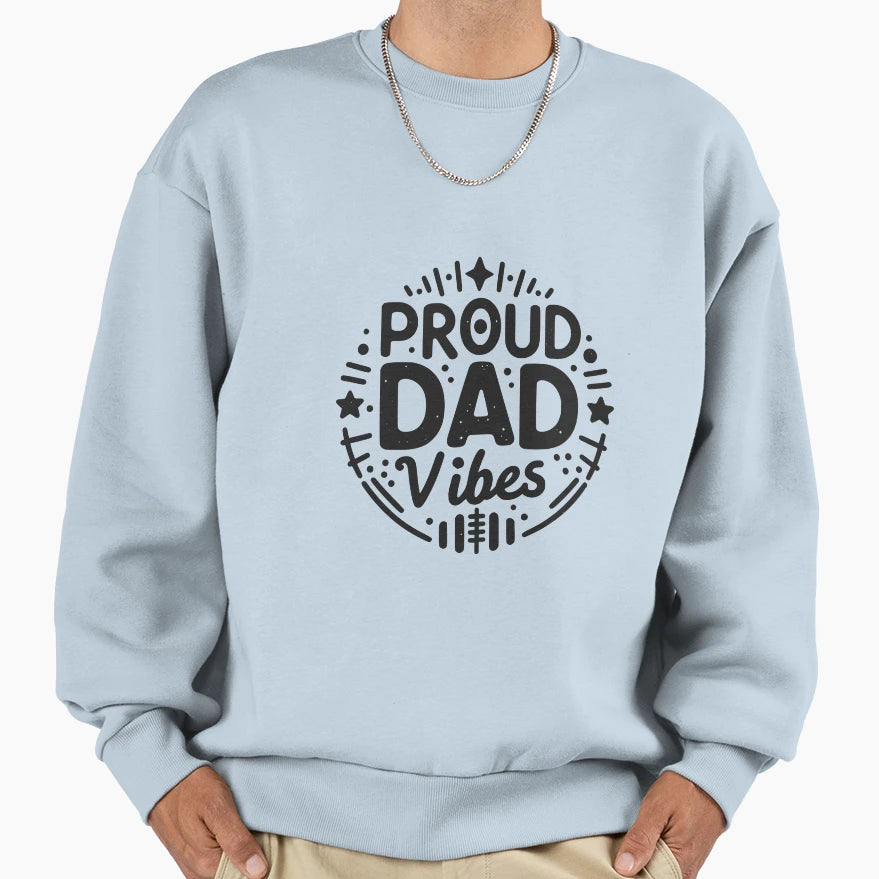 Proud Dad Vibes Sweatshirt - Streetwear Style Men Women - T-Shirt, Sweatshirt, Hoodie