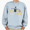 Futbol Is Life Sweatshirt - Unique Graphic for Adults - T-Shirt, Sweatshirt, Hoodie