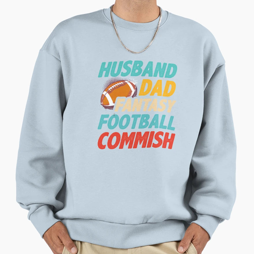 Husband Dad Fantasy Football Commish Sweatshirt - Streetwear Style Unisex - T-Shirt, Sweatshirt, Hoodie