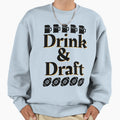 I Drink And Draft Sweatshirt - Casual Everyday Wear Unisex - T-Shirt, Sweatshirt, Hoodie