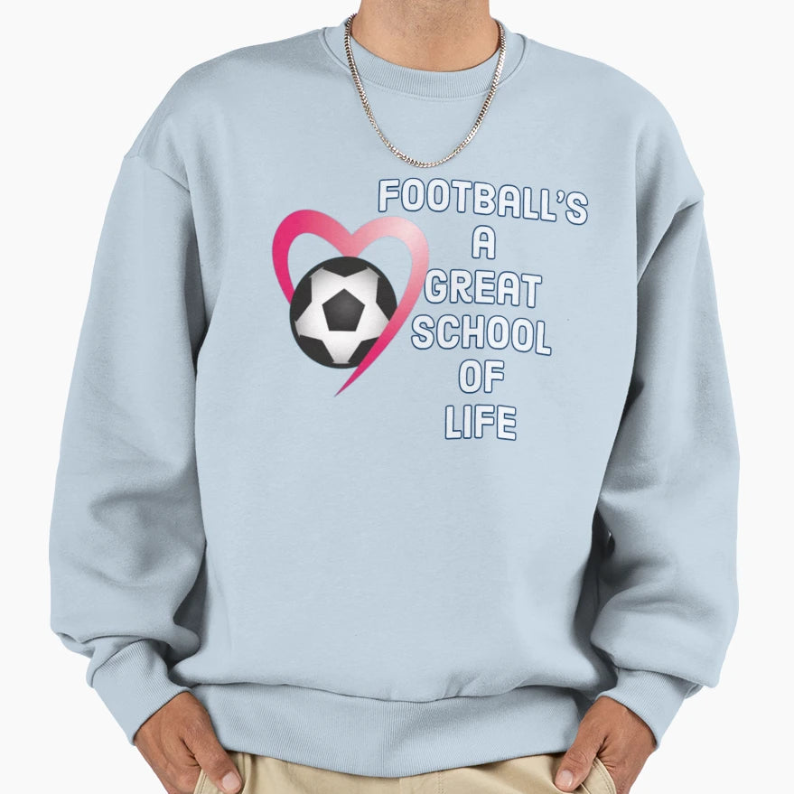 Footballs Great School Life And Love Sweatshirt - Graphic Print Unisex - T-Shirt, Sweatshirt, Hoodie