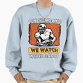 Sundays We Watch Football Sweatshirt - Casual Everyday Wear for Adults - T-Shirt, Sweatshirt, Hoodie