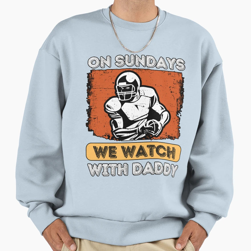 Sundays We Watch Football Sweatshirt - Casual Everyday Wear for Adults - T-Shirt, Sweatshirt, Hoodie