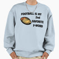 Football Is My 2Nd Favorite F Sweatshirt - Casual Everyday Wear Men Women - T-Shirt, Sweatshirt, Hoodie