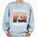 Football Krazy Female Soccer Player Sweatshirt - Novelty Apparel Men Women - T-Shirt, Sweatshirt, Hoodie