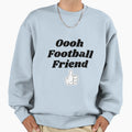 Oooh Football Friend Sweatshirt - Unique Graphic for Adults - T-Shirt, Sweatshirt, Hoodie