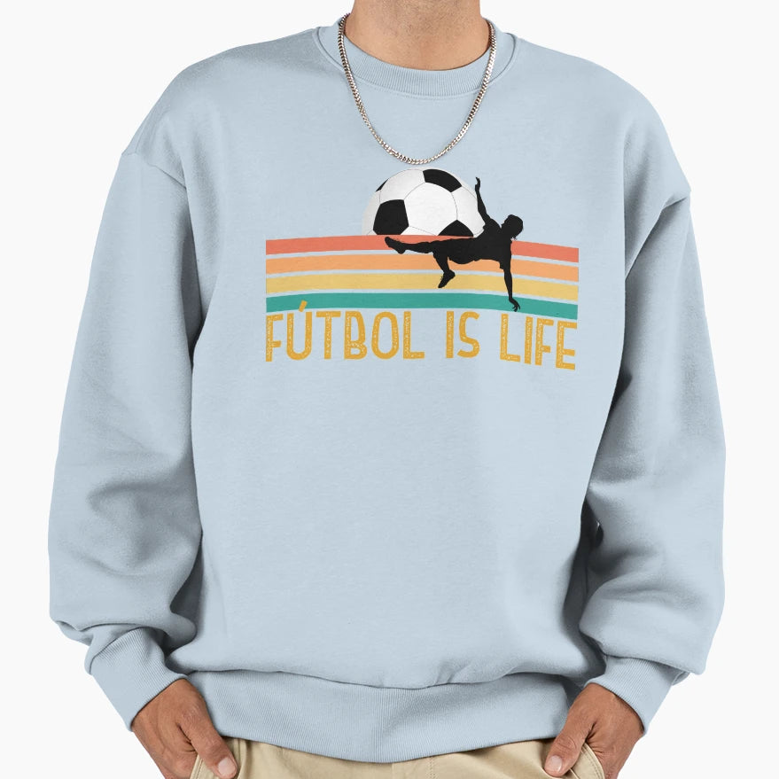 Futbol Is Life Gifts Soccer Players Sweatshirt - Streetwear Style Unisex - T-Shirt, Sweatshirt, Hoodie