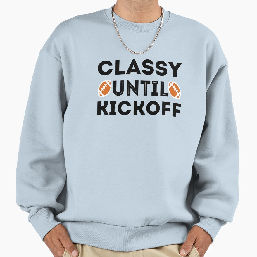 Classy Until Kickoff Football Sweatshirt - Unique Graphic Men Women - T-Shirt, Sweatshirt, Hoodie