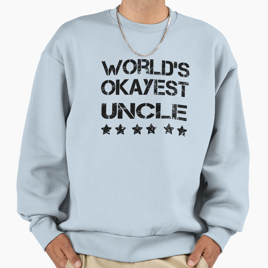 Funny Worlds Okayest Uncle Sweatshirt - Unique Graphic Men Women - T-Shirt, Sweatshirt, Hoodie
