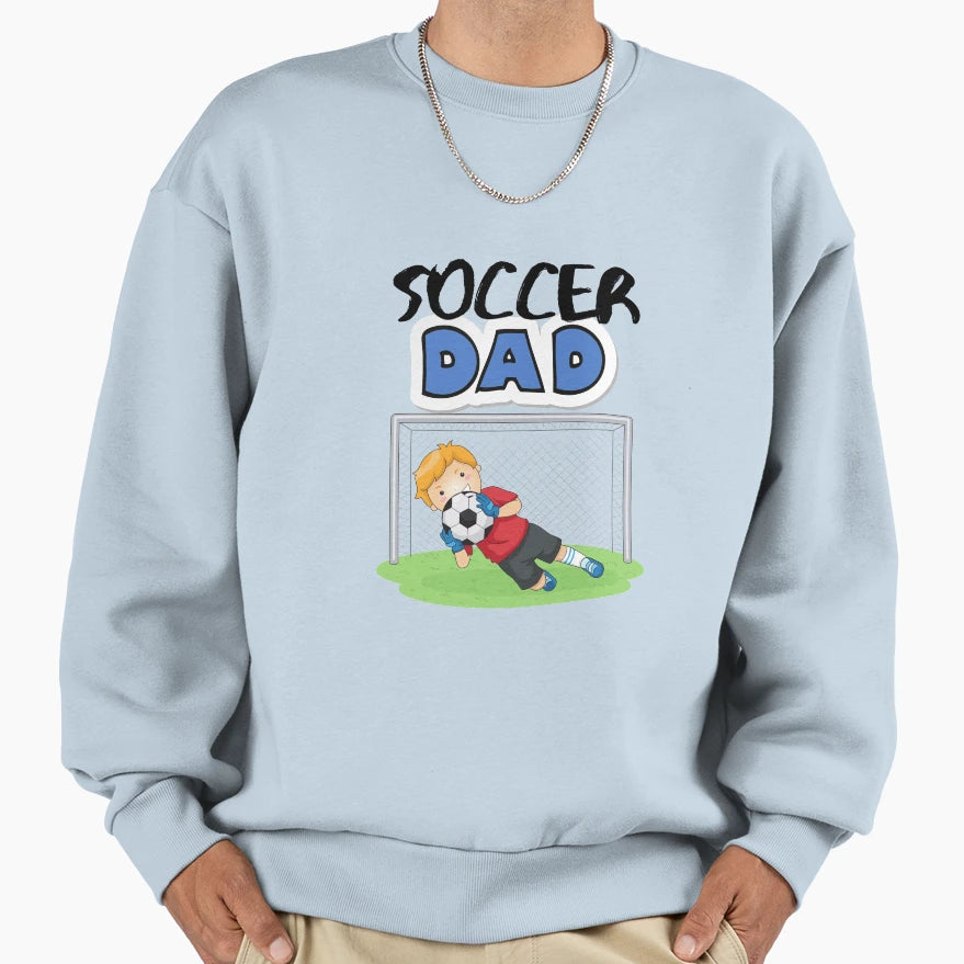 Soccer Dad Sweatshirt - Casual Everyday Wear Unisex - T-Shirt, Sweatshirt, Hoodie