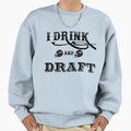 I Drink And Draft Sweatshirt - Aesthetic Graphic Unisex - T-Shirt, Sweatshirt, Hoodie