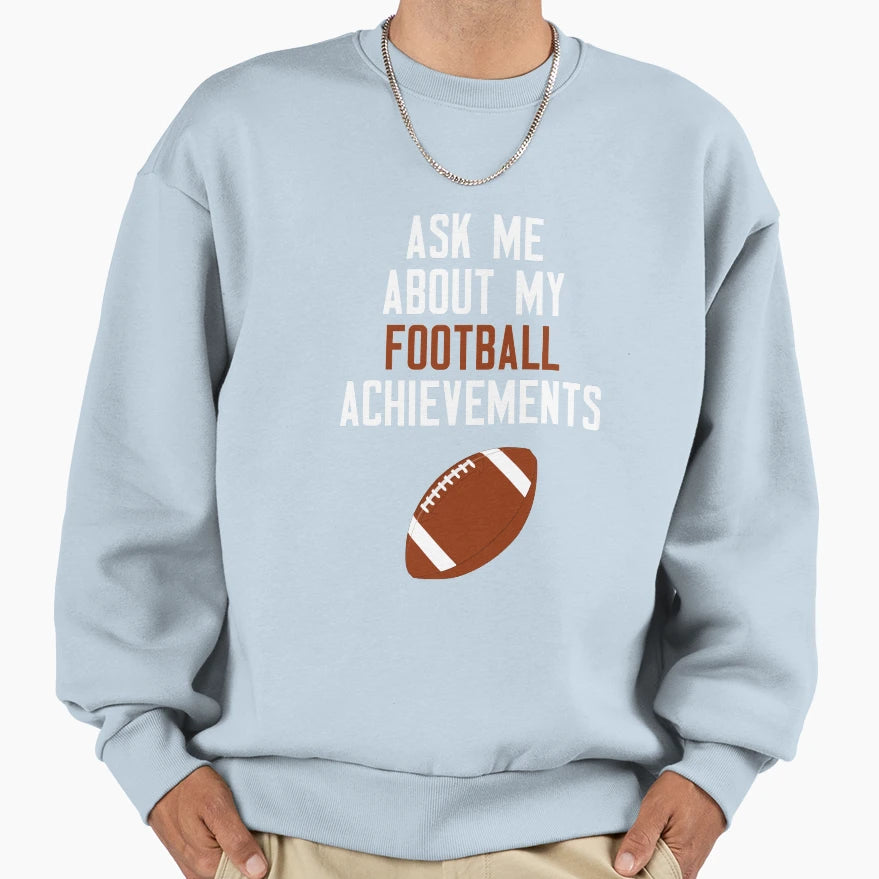 Ask Me About My Football Achievements Sweatshirt - Aesthetic Graphic Unisex - T-Shirt, Sweatshirt, Hoodie