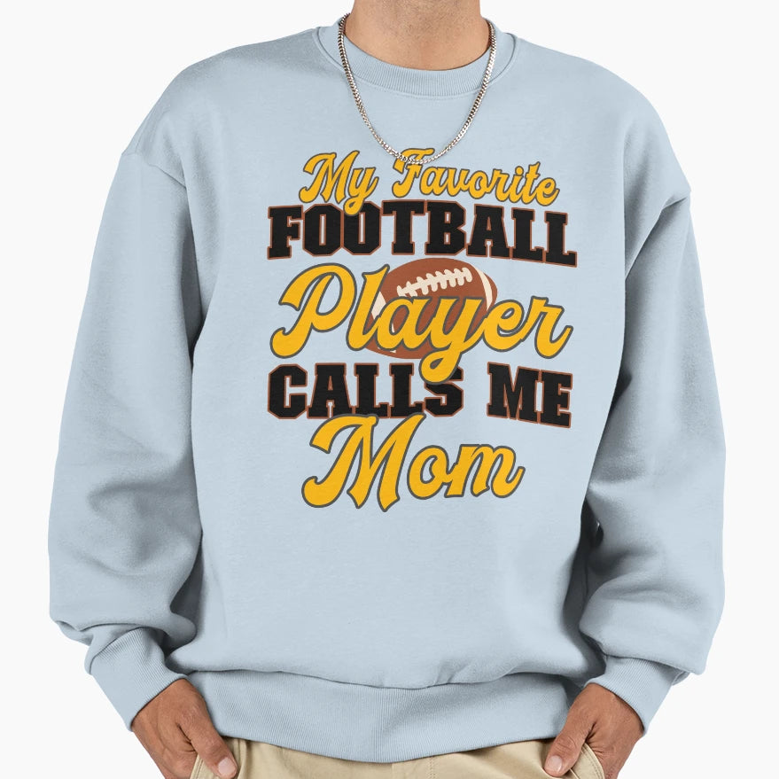 My Favorite Football Player Calls Me Sweatshirt - Graphic Print for Adults - T-Shirt, Sweatshirt, Hoodie
