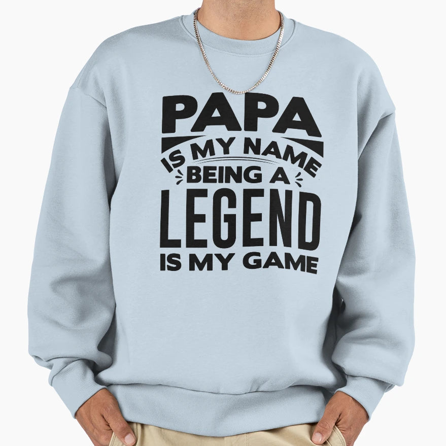 Papa Is My Name Being Legend Is Sweatshirt - Custom Art Print for Adults - T-Shirt, Sweatshirt, Hoodie