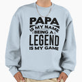 Papa Is My Name Being Legend Is Sweatshirt - Custom Art Print for Adults - T-Shirt, Sweatshirt, Hoodie