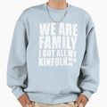 We Are Family I Got All My Sweatshirt - Aesthetic Graphic Men Women - T-Shirt, Sweatshirt, Hoodie