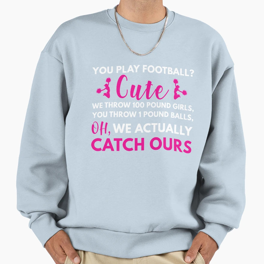 Cheerleaders We Throw 100 Pounds Sweatshirt - Aesthetic Graphic for Adults - T-Shirt, Sweatshirt, Hoodie