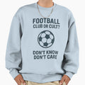 Football Club Or Cult Dont Know Sweatshirt - Novelty Apparel Men Women - T-Shirt, Sweatshirt, Hoodie