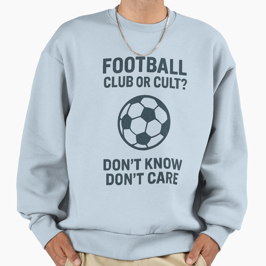 Football Club Or Cult Dont Know Sweatshirt - Novelty Apparel Men Women - T-Shirt, Sweatshirt, Hoodie