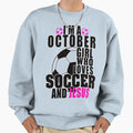 Im October Who Loves Soccer And Sweatshirt - Streetwear Style for Adults - T-Shirt, Sweatshirt, Hoodie